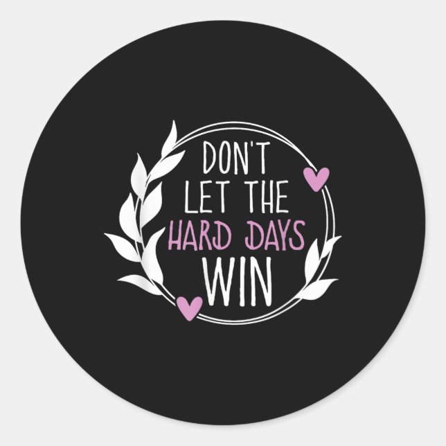 Dont Let The Hard Days Win Mental Health Awareness Classic Round Sticker (Front)