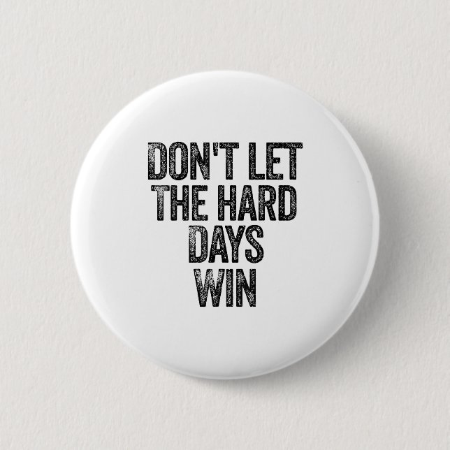 Don't Let The Hard Days Win Motivational  2 Inch Round Button (Front)