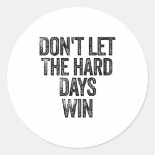 Don't Let The Hard Days Win Motivational Classic Round Sticker