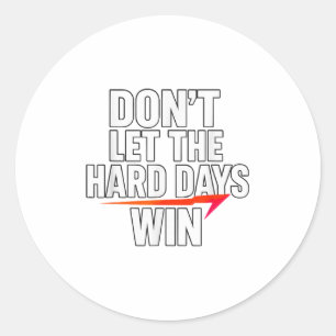 Don't Let The Hard Days Win Motivational For Resil Classic Round Sticker