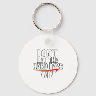 Don't Let The Hard Days Win Motivational For Resil Keychain