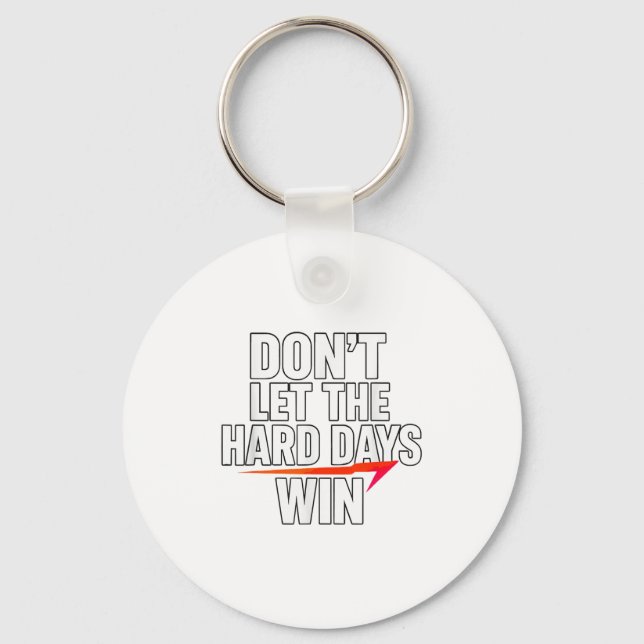 Don't Let The Hard Days Win Motivational For Resil Keychain (Front)