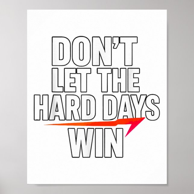 Don't Let The Hard Days Win Motivational For Resil Poster (Front)