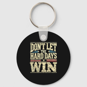 Dont Let The Hard Days Win Motivational Inspiratio Keychain