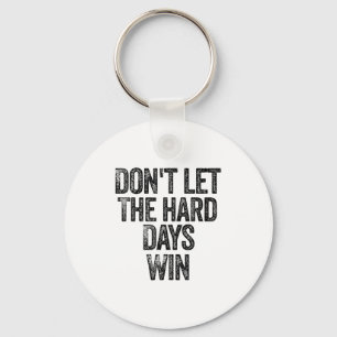 Don't Let The Hard Days Win Motivational Keychain