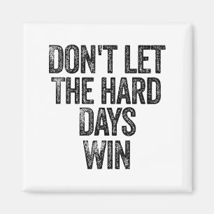 Don't Let The Hard Days Win Motivational  Magnet