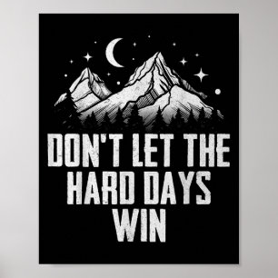 Dont Let The Hard Days Win Motivational Poster