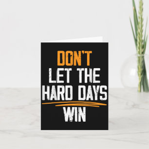 Dont Let The Hard Days Win Motivational Quotes Card