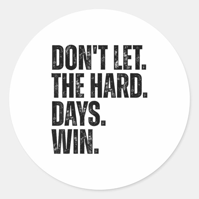 Don't Let The Hard Days Win Motivational Tee  Classic Round Sticker (Front)
