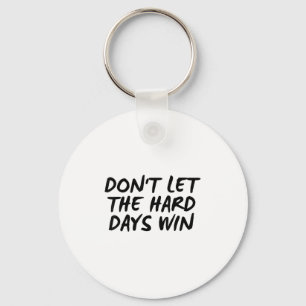 Don't Let The Hard Days Win Motivational Tee Keychain