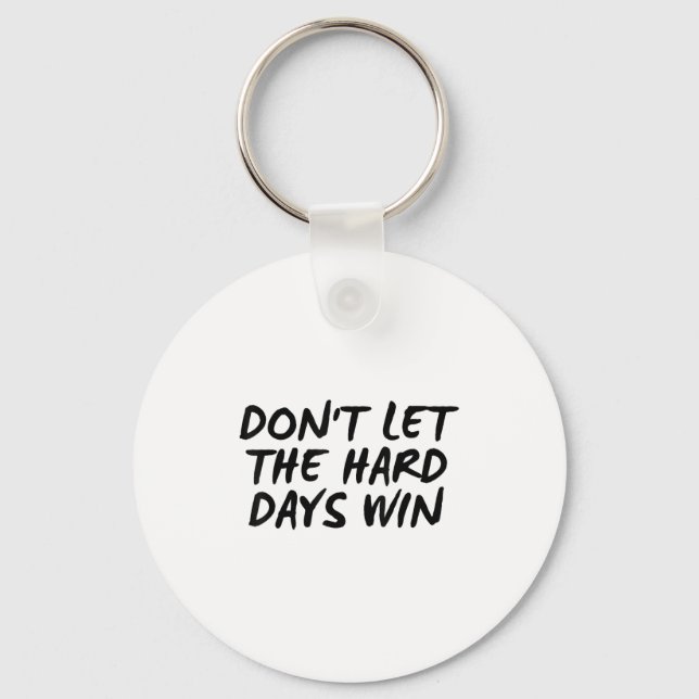 Don't Let The Hard Days Win Motivational Tee  Keychain (Front)