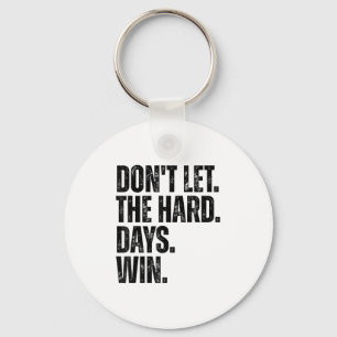 Don't Let The Hard Days Win Motivational Tee Keychain