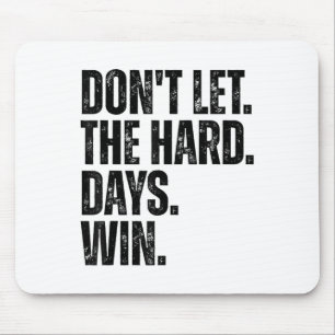 Don't Let The Hard Days Win Motivational Tee  Mouse Pad