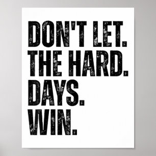 Don't Let The Hard Days Win Motivational Tee  Poster