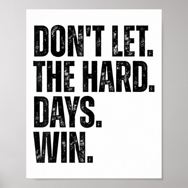 Don't Let The Hard Days Win Motivational Tee  Poster (Front)