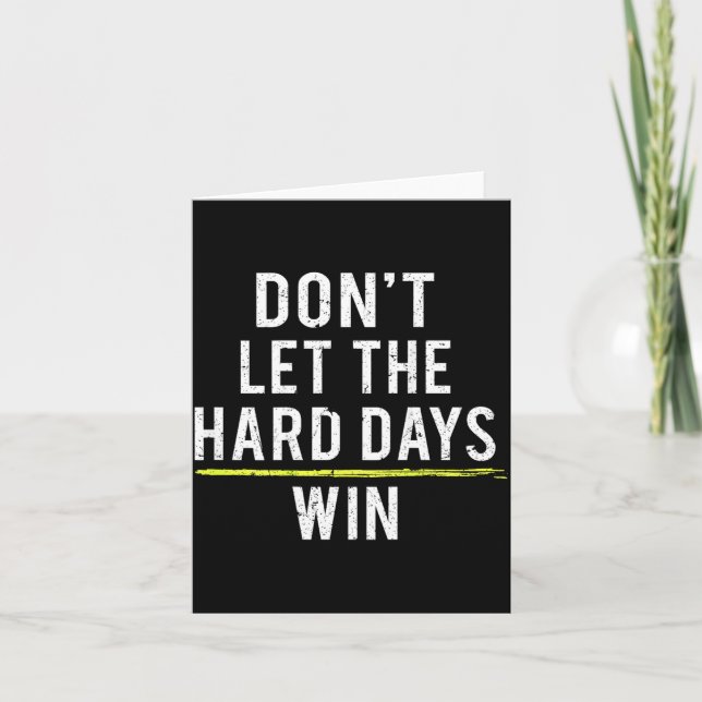 Dont Let The Hard Days Win On Back Card (Front)