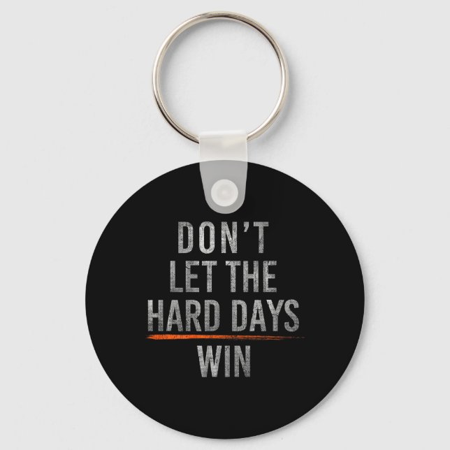 Dont Let The Hard Days Win On Back Keychain (Front)