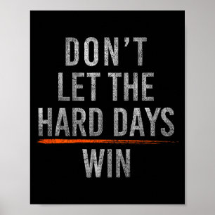 Don't let the hard days win (on back) poster
