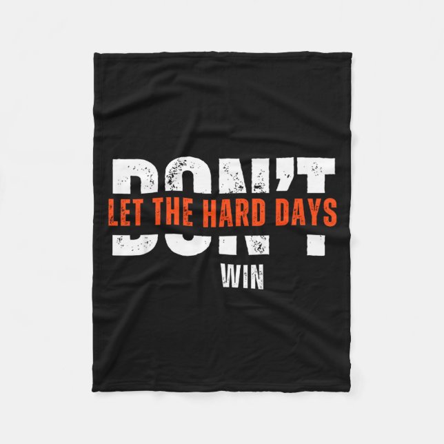 Don't Let The Hard Days Win Quote  Fleece Blanket (Front)