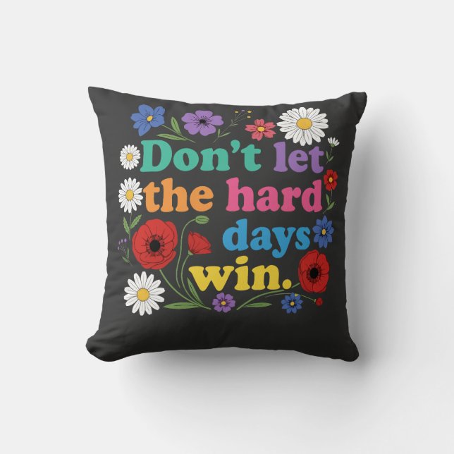 Don't let the hard days win throw pillow (Front)