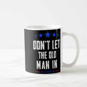 Dont Let The Old Man In _1 Coffee Mug