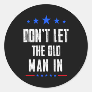 Dont Let The Old Man In Classic Round Sticker