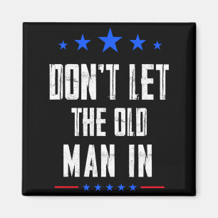 Dont Let The Old Man In  Magnet