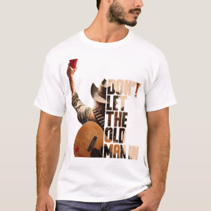 DonT Let The Old Man In T-Shirt