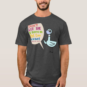 Dont Let The Pigeon Get Too Close T-Shirt
