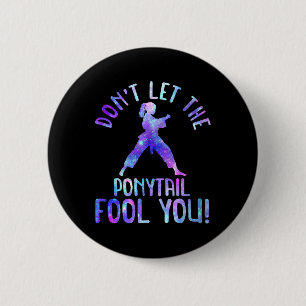 Dont Let The Ponytail Fool You Funny For Karate Gi 2 Inch Round Button