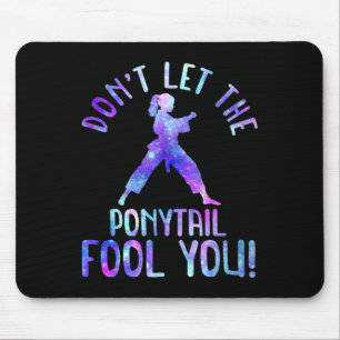 Dont Let The Ponytail Fool You Funny For Karate Gi Mouse Pad