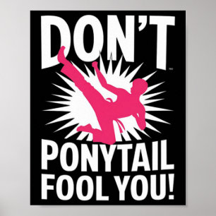 Dont Let The Ponytail Fool You Funny For Karate Gi Poster