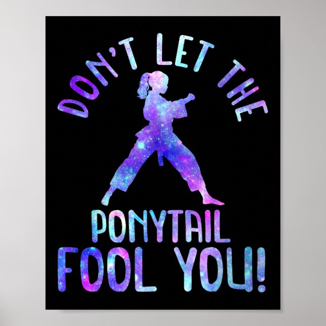 Dont Let The Ponytail Fool You Funny For Karate Gi Poster (Front)