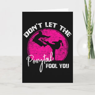 Dont Let The Ponytail Fool You Funny Karate Gift  Card