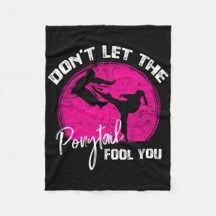 Dont Let The Ponytail Fool You Funny Karate Gift  Fleece Blanket