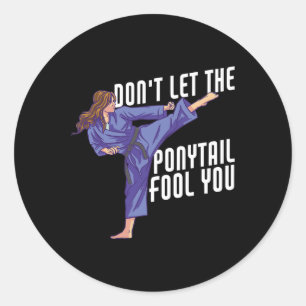Don't Let The Ponytail Fool You Funny Karate Kickb Classic Round Sticker