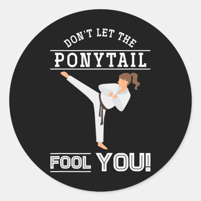 Dont Let The Ponytail Fool You Funny Karateist Gir Classic Round Sticker (Front)