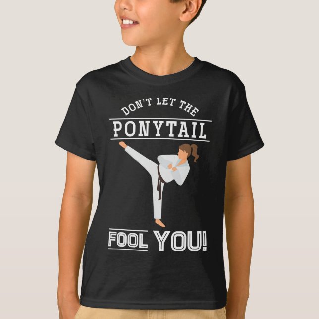 Dont Let The Ponytail Fool You Funny Karateist Gir T-Shirt (Front)