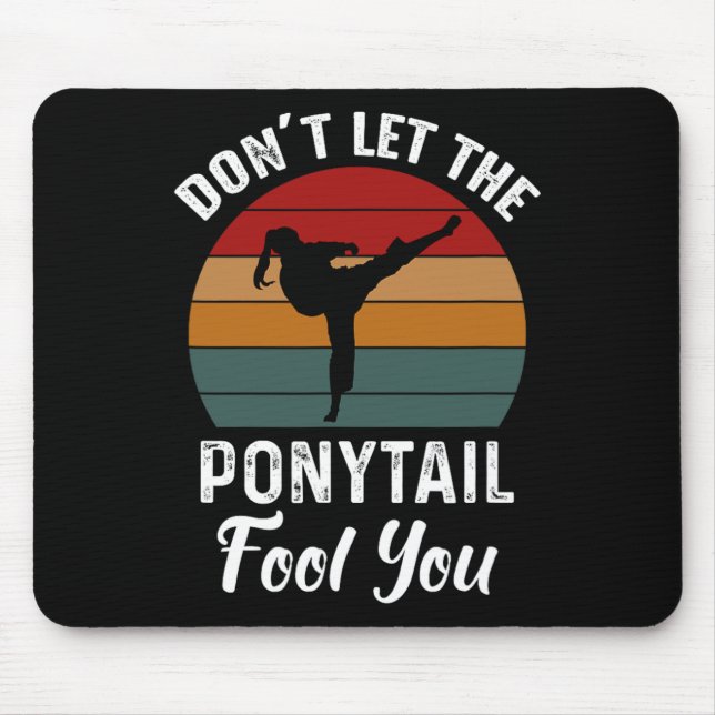 Don't Let The Ponytail Fool You Funny Tee For Kara Mouse Pad (Front)