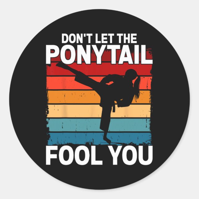 Don't Let The Ponytail Fool You Girl Women Karate  Classic Round Sticker (Front)