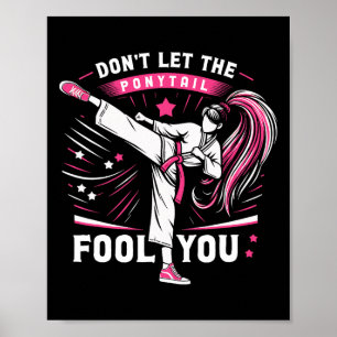 Don't Let The Ponytail Fool You Girl Women Karate Poster
