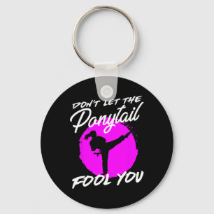 Dont Let The Ponytail Fool You I Funny Karate  Keychain