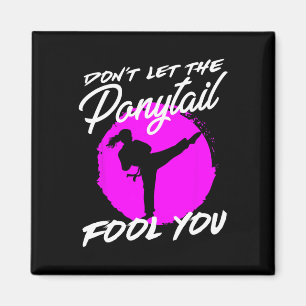 Dont Let The Ponytail Fool You I Funny Karate  Magnet