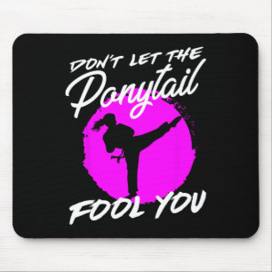 Dont Let The Ponytail Fool You I Funny Karate Mouse Pad