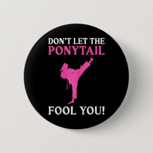 Don't Let The Ponytail Fool You Karate Fighter Mar 2 Inch Round Button