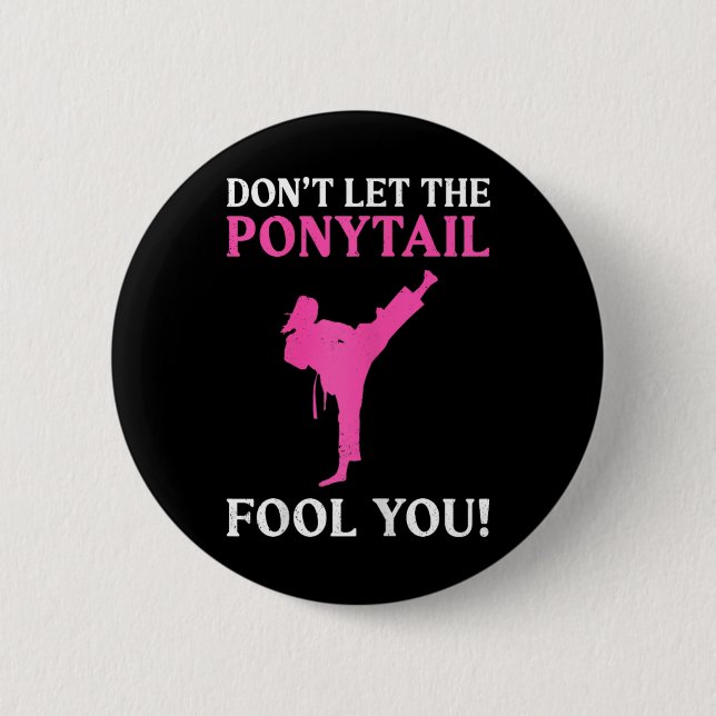 Don't Let The Ponytail Fool You Karate Fighter Mar 2 Inch Round Button (Front)