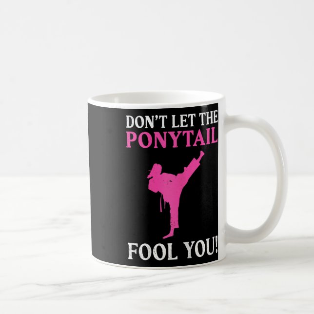 Don't Let The Ponytail Fool You Karate Fighter Mar Coffee Mug (Right)