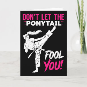 Don't Let The Ponytail Fool You Karate Funny Karat Card