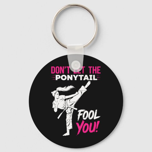Don't Let The Ponytail Fool You Karate Funny Karat Keychain (Front)