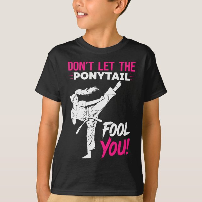 Don't Let The Ponytail Fool You Karate Funny Karat T-Shirt (Front)